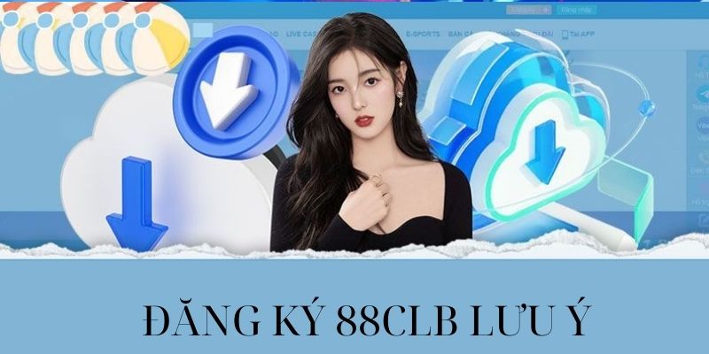 Đăng ký 88CLB cần lưu ý những vấn đề gì?